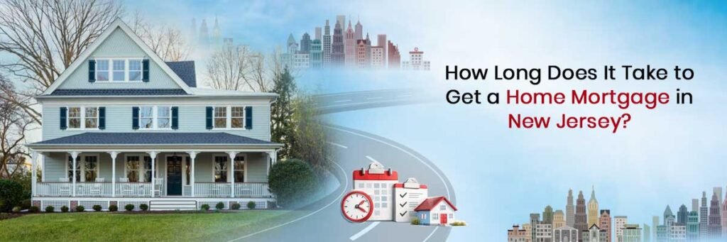 How Long Does It Take to Get a Home Mortgage in New Jersey?