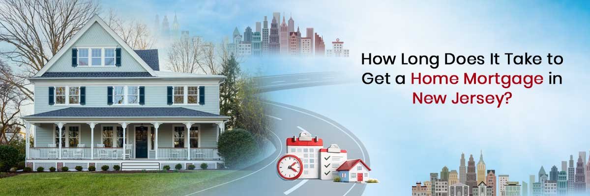 How Long Does It Take to Get a Home Mortgage in New Jersey?